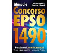 Manuale Concorso EPSO Ufficio Europeo Selezione Personale. 1490 Funzionari Amministratori - Teoria e quiz suddivisi per materia d'esame