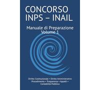 Manuale Concorso INPS - INAIL - Volume 1: Materie giuridiche pubblicistiche e amministrative: teoria e quiz per la preparazione alle prove scritte e ... di Preparazione Concorso INPS - INAIL)