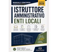 MANUALE CONCORSO ISTRUTTORE AMMINISTRATIVO ENTI LOCALI: Teoria Chiara • Quiz Commentati • Esempi Pratici • Atti Amministrativi • Simulazioni