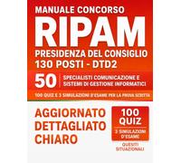 Manuale Concorso RIPAM Presidenza del Consiglio 130 posti - DTD2 50 Specialisti Comunicazione e Sistemi di Gestione Informatici: 100 Quiz e 3 Simulazioni d’Esame per la Prova Scritta