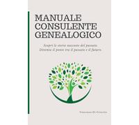 Manuale Consulente Genealogico: Guida alla consulenza genealogica tra archivi e storie di famiglia (Retaggio e Genealogia)