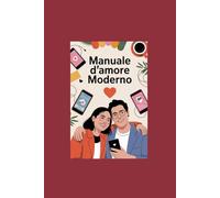 Manuale d'amore moderno: Una guida simpatica per coppie per sopravvivere al caos tenero dei messaggi, delle gelosie e della convivenza