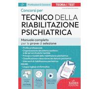 Manuale dei concorsi per Tecnico della riabilitazione psichiatrica. Teoria e test per le prove di selezione. Con software di simulazione, video-corso ... assistente virtuale (Professioni & concorsi)