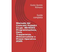 Manuale dei Contratti Pubblici D.Lgs. 36/2023. Programmazione, Gare, Trasparenza, Anticorruzione e Prassi Operativa 2025: Guida completa