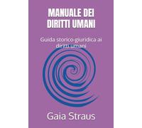 MANUALE DEI DIRITTI UMANI: Guida storico-giuridica ai diritti umani