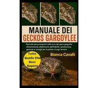 MANUALE DEI GECKOS GARGOYLE: Manuale per principianti sulla cura del geco gargoyle: alimentazione, allestimento dell'habitat, riproduzione, gestione e consigli per la salute a lungo termine