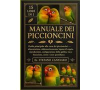 MANUALE DEI PICCIONCINI: Guida principale alla cura dei piccioncini Alimentazione, addomesticamento, legame di coppia, riproduzione, configurazione ... vocalizzazione, costo e cura quotidiana