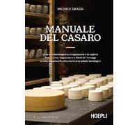 Manuale del casaro. Latte e batteriologia. La coagulazione e la cagliata. Maturazione, stagionatura e difetti dei formaggi. La resa casearia. Ricotta ... Ediz. ampliata (Alimenti e alimentazione)