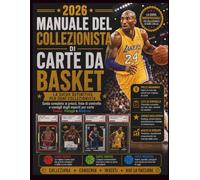 MANUALE DEL COLLEZIONISTA DI CARTE DA BASKET 2026: Guida completa ai prezzi, liste di controllo e consigli degli esperti per carte Rookie, Vintage e Moderne