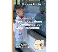 Manuale del corso di specializzazione in oncologia per Clownterapeuti (Clownterapia)
