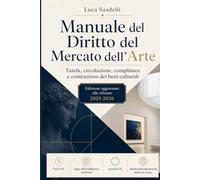 Manuale del Diritto del Mercato dell'Arte: Tutela, circolazione, compliance e contenzioso dei beni culturali