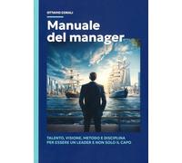 Manuale del manager. Talento, visione, metodo e disciplina per essere un leader e non solo il capo (Studi e ricerche)