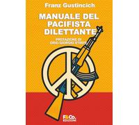 Manuale del pacifista dilettante: Come essere pacifista senza fomentare la guerra (Difendere la democrazia)