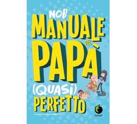Manuale del papà (quasi) perfetto. Nuova ediz.