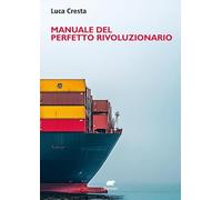Manuale del perfetto rivoluzionario. In nessun luogo in nessun tempo in nessun ruolo...