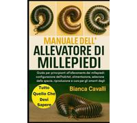 Manuale dell’Allevatore di Millepiedi: Guida per principianti all'allevamento dei millepiedi: configurazione dell'habitat, alimentazione, selezione ... e cura per gli amanti degli invertebrati