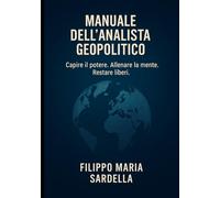 MANUALE DELL’ANALISTA GEOPOLITICO: Teoria, etica e pratica del mestiere dell’analista