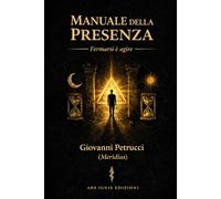 Manuale della presenza: Fermarsi è Agire