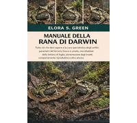 MANUALE DELLA RANA DI DARWIN: Tutto ciò che devi sapere e la cura specialistica degli anfibi: parametri del terrario fresco e umido, microhabitat ... comportamento riproduttivo e altro ancora
