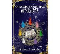 Manuale delle carte Oracolo evolutivo delle guide Divine di Akasha: Percorri il tuo sentiero di Luce