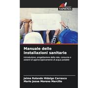 Manuale delle installazioni sanitarie: Introduzione, progettazione della rete, consumo e sistemi di approvvigionamento di acqua potabile