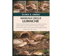 MANUALE DELLE LUMACHE: Tutto ciò che devi sapere e guida per principianti al terrario: selezione delle specie, allestimento bioattivo e umidità, fonti ... di pulizia, riproduzione e altro ancora