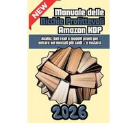 Manuale delle Nicchie Profittevoli Amazon KDP 2026: Analisi, dati reali e modelli pronti per entrare nei mercati più caldi - e restarci.