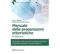 Manuale delle preparazioni erboristiche. Fitoterapici, fitocosmetici, prodotti erboristici, integratori alimentari a base di piante (Tecnica farmaceutica e cosmetica)
