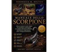 MANUALE DELLO SCORPIONE: Allevare scorpioni in modo semplice per principianti e professionisti: cura completa, allestimento dell'habitat, ... salute e strategia di riproduzione.