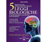 Manuale di applicazione delle 5 leggi biologiche e scienze bio-logiche integrate. Svegliarsi dall'ipnosi della «malattia». Ediz. ampliata (Ben-essere)