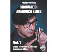 MANUALE DI ARMONICA BLUES Vol. 1: Le basi dell'armonica diatonica e approccio al blues