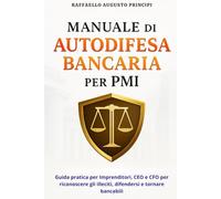 Manuale di Autodifesa Bancaria per PMI: Guida pratica per imprenditori, CEO e CFO per riconoscere gli abusi, difendersi e tornare bancabili (Vincere con le Banche)