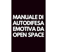 Manuale di autodifesa emotiva da open space: Libro per appunti a righe divertente, Idea regalo collega ufficio, capo, moglie, marito, amica, amico