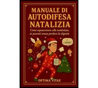 Manuale di autodifesa natalizia: Come sopravvivere alle tombolate, ai parenti senza perdere la dignità