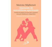 Manuale di autodifesa spirituale. Guida di sopravvivenza per credenti stanchi, dubbiosi e imperfetti (Parole per lo spirito)