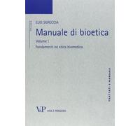 Manuale di bioetica. Fondamenti ed etica biomedica (Vol. 1) (Trattati e manuali. Bioetica e medicina)