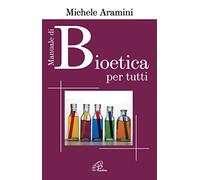 Manuale di bioetica per tutti (Persona e società)
