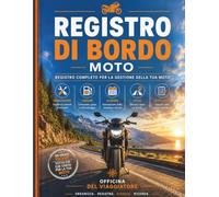 MANUALE DI BORDO MOTO: Diario di manutenzione, tagliandi, viaggi, rifornimenti, spese e controlli per motociclisti e mototuristi