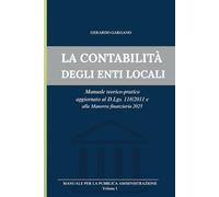 Manuale di Contabilità degli Enti Locali: Programmazione, Gestione, Rendiconto e Principi Contabili: Una Guida Completa e Aggiornata per Concorsi e Professionisti della Pubblica Amministrazione.