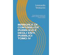 MANUALE DI CONTABILITA' PUBBLICA E DEGLI ENTI PUBBLICI TOMO IV: Principi, bilancio, gestione, enti pubblici, controlli, responsabilità e finanza europea