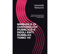 MANUALE DI CONTABILITA' PUBBLICA E DEGLI ENTI PUBBLICI TOMO VII: Principi, bilancio, gestione, enti pubblici, controlli, responsabilità e finanza europea