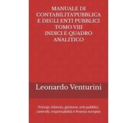 MANUALE DI CONTABILITA'PUBBLICA E DEGLI ENTI PUBBLICI TOMO VIII INDICI E QUADRO ANALITICO: Principi, bilancio, gestione, enti pubblici, controlli, responsabilità e finanza europea