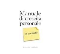 Manuale di Crescita Personale: Ma con Calma