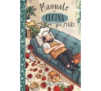 MANUALE DI CUCINA PER PIGRI: 101 ricette veloci, facili e irresistibilmente ironiche: mangiare bene senza muovere un dito, Il ricettario perfetto per chi non ha tempo (né voglia) di cucinare, piatti