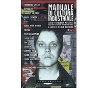 Manuale di cultura industriale. Socio-patologia musicale dagli anni Settanta al ventunesimo secolo (Re/search)