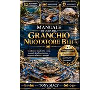 MANUALE DI CURA DEL GRANCHIO NUOTATORE BLU: Condizioni ideali della vasca, strategie di alimentazione e supporto alla muta spiegati