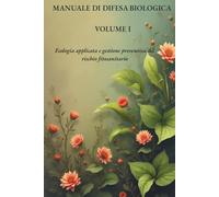 MANUALE DI DIFESA BIOLOGICA - VOLUME I: Ecologia applicata e gestione preventiva del rischio fitosanitario (Manuali Professionali di Agricoltura biologica e rigenerativa)