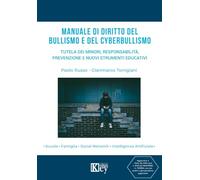Manuale di diritto del bullismo e del cyberbullismo. Tutela dei minori, responsabilità, prevenzione e nuovi strumenti educativi
