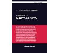 MANUALE DI DIRITTO PRIVATO: Categorie, Principi e Metodo tra Codice Civile e Costituzione (con Profili di Diritto Europeo)