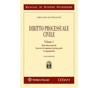 Manuale di diritto processuale civile. Disposizioni generali. I processi di cognizione di primo grado. Le impugnazioni (Vol. 1)